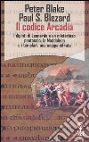 Il Codice Arcadia. I dipinti di Leonardo e un misterioso pentacolo, la Maddalena e i templari, una mappa cifrata libro