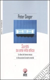 Scritti su una vita etica. Le idee che hanno messo in discussione la nostra morale libro