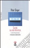 Scritti su una vita etica. Le idee che hanno messo in discussione la nostra morale libro