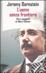 L'uomo senza frontiere. Vita e scoperte di Albert Einstein libro