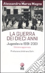 La guerra dei dieci anni. Jugoslavia 1991-2001 libro