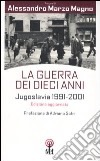 La guerra dei dieci anni. Jugoslavia 1991-2001 libro
