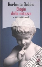 Elogio della mitezza e altri scritti morali libro