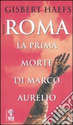 Roma. La prima morte di Marco Aurelio libro