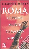 Roma. La prima morte di Marco Aurelio libro