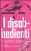 I disobbedienti. Da Teognide a Pasolini: poeti dell'impegno civile libro