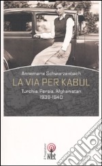 La via per Kabul. Turchia, Persia, Afghanistan 1939-1940