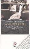 La via per Kabul. Turchia, Persia, Afghanistan 1939-1940 libro