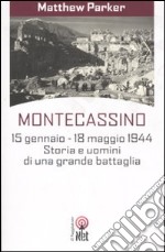 Montecassino 15 gennaio-18 maggio 1944. Storia e uomini di una grande battaglia