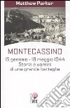 Montecassino 15 gennaio-18 maggio 1944. Storia e uomini di una grande battaglia libro