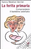 La ferita primaria. Comprendere il bambino adottato libro