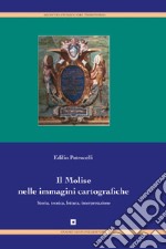 Il Molise nelle immagini cartografiche. Storia, tecnica, lettura, interpretazione libro