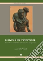 La civiltà della transumanza. Storia, cultura e valorizzazione dei tratturi e del mondo pastorale in Abruzzo, Molise, Puglia, Campania e Basilicata libro