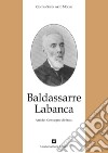 Baldassarre Labanca. Atti del Convegno di studi libro di Centro studi alto Molise (cur.)