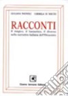 Racconti. Il magico; il fantastico; il diverso nella narrativa italiana dell'ottocento. Per le Scuole superiori libro di Bagnoli Giovanna Di Soccio Carmela