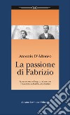 La passione di Fabrizio libro di D'Alfonso Antonio