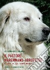 Il cane pastore maremmano/abruzzese. Il cane della transumanza libro di Giannelli G. Franco