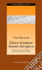 Gioco d'amore amore del gioco. Poesia provenzale e moderna in dialetto molisano e lingua libro