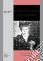 Ripensare la grande patria. Gli scritti di Amy Allemande Bernardy sulle migrazioni italiane 1900-1930 libro