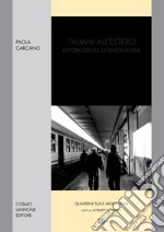 Italiani all'estero. Autobiografia ed emigrazione