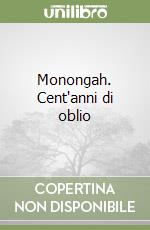 Monongah. Cent'anni di oblio libro