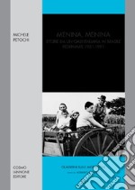 Menina Menina. Storie da un'oasi italiana in Brasile. Pedrinhas 1951-1991 libro