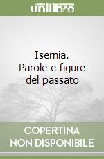 Isernia. Parole e figure del passato libro