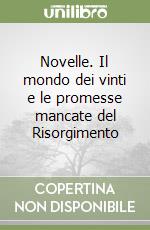 Novelle. Il mondo dei vinti e le promesse mancate del Risorgimento libro