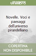 Novelle. Voci e paesaggi dell'universo pirandelliano libro