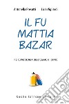 Il fu Mattia Bazar. Psicopatologia dell'esame di Stato libro