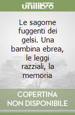 Le sagome fuggenti dei gelsi. Una bambina ebrea, le leggi razziali, la memoria libro