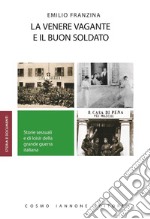 La venere vagante e il buon soldato. Storie sessuali e di loisir della grande guerra  libro