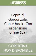 Lepre di Gorgonzola. Con e-book. Con espansione online (La)