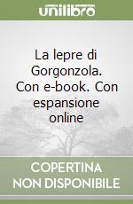 La lepre di Gorgonzola. Con e-book. Con espansione online