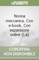 Nonna meccanica. Con e-book. Con espansione online (La)