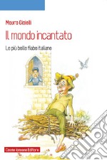 Il mondo incantato. Le più belle fiabe italiane libro