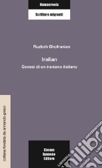 Iralian. Genesi di un iraniano italiano libro