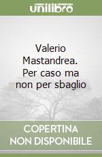 Valerio Mastandrea. Per caso ma non per sbaglio libro