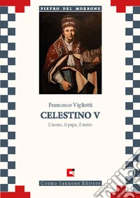 Celestino V. L'uomo, il papa, il santo libro