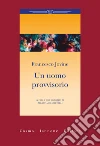 Un uomo provvisorio libro