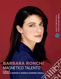Barbara Ronchi. Magnetico talento libro