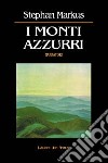 I monti azzurri. Una testimonianza libro