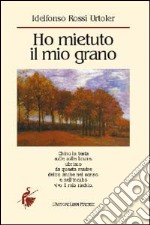 Ho mietuto il mio grano libro