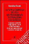 La tutela giuridica dei figli nei procedimenti di separazione e di divorzio. Equiparazione dei diritti tra figli legittimi, naturali e della biotecnologia... libro