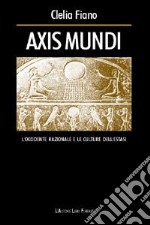 Axis mundi. L'Occidente razionale e le culture dell'estasi libro