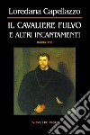 Il cavaliere fulvo e altri incantamenti libro