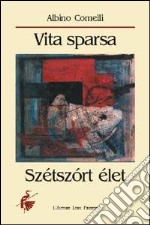 Vita sparsa. Szétszórt élet libro