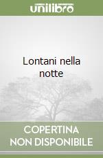 Lontani nella notte libro