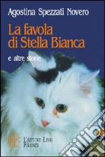 La favola di Stella Bianca e altre storie libro