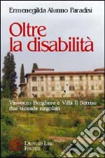 Oltre la disabilità. Vincenzo Borghese e villa Il Sorriso. Due vicende singolari libro